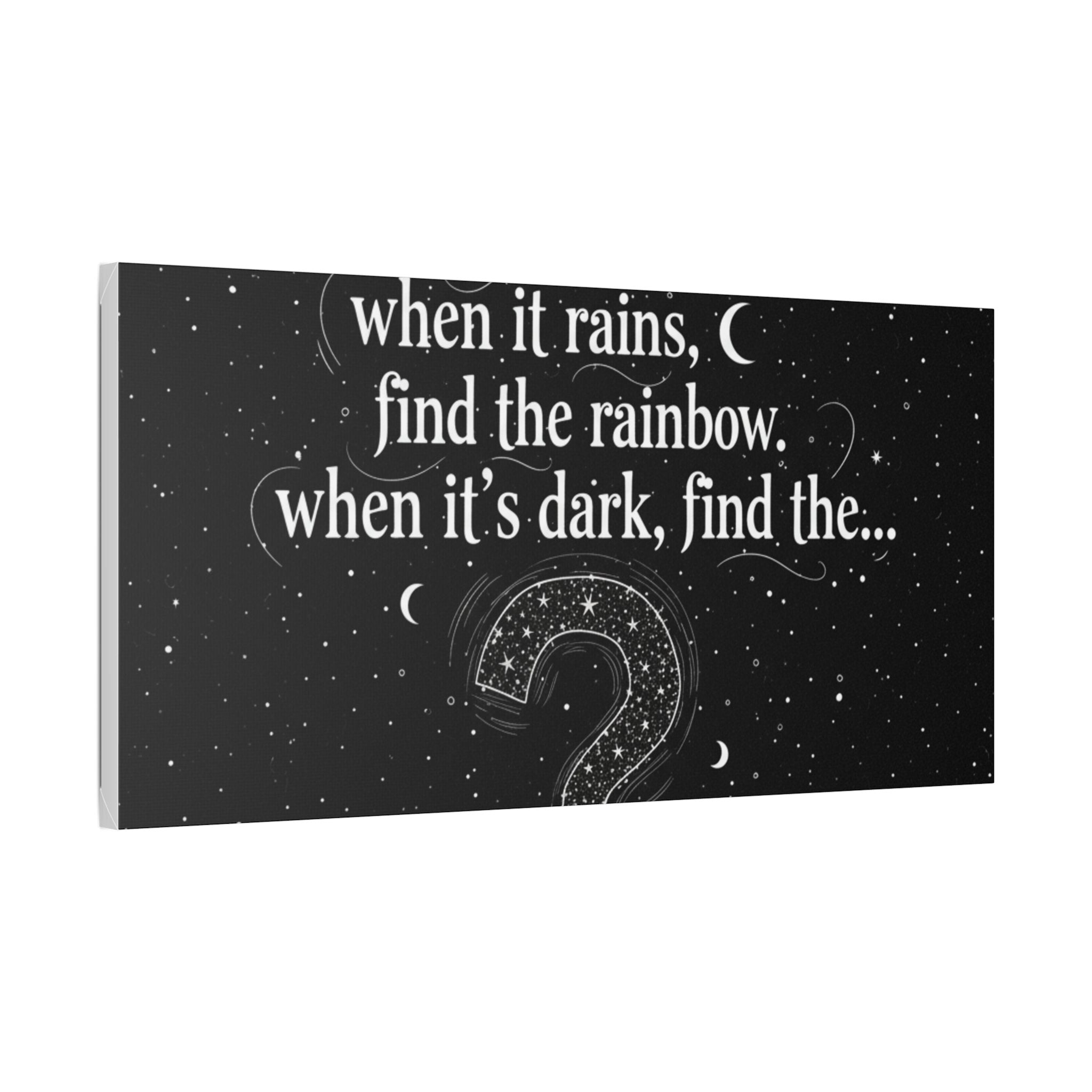 Canvas Wall Art - "When it rains, find the rainbow; when it's dark, find the..." Inspirational Quote