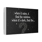 Canvas Wall Art - "When it rains, find the rainbow; when it's dark, find the..." Inspirational Quote